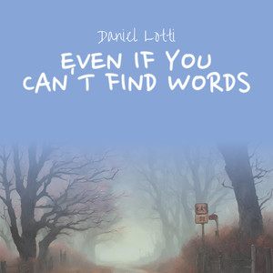 Even If You Can't Find Words