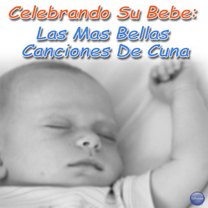 Celebrando Su Bebé: Las Más Bellas Canciones de Cuna