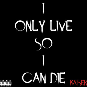 I Only Live so I Can Die (Explicit)