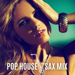 Pop House Sax Mix (The Ultimate Chill Club Experience)