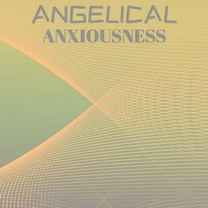 Angelical Anxiousness