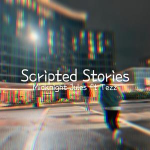 Scripted Stories (feat. Tezz) [Explicit]