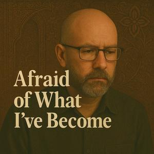 Afraid of What I've Become (Inspired by _بخاف_)
