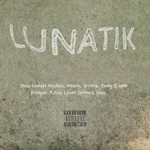 LUNATIK (feat. Yung B Nikk, Lyson Opitate, Evee, Insanic Trinity, Thee Coolest Kaybee & Prosper Ayleo|Explicit)