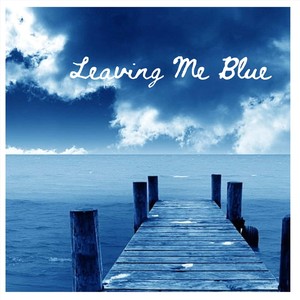 Leaving Me Blue