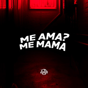 Me Ama? Me Mama (Explicit)