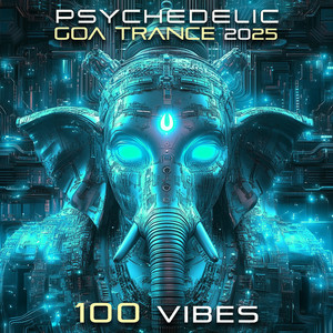 Psychedelic Goa Trance 2025 100 Vibes