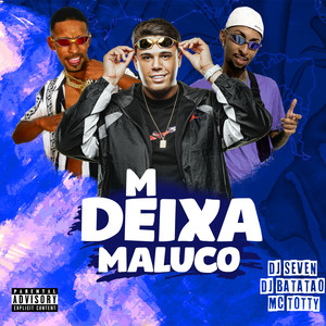 M DEIXA MALUCO (Explicit)