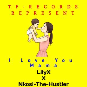 Nkosi-The-Hustler SA - I Love You Mama(feat. LilyX)