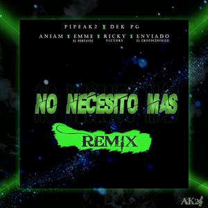 No Necesito Mas (feat. Dek PG, Aniam, Ricky Victory, Enviado El Cristocentrico & Emme PVZ) [Remix]