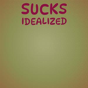 Sucks Idealized