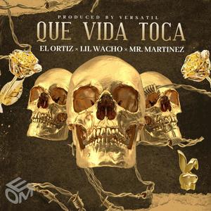 Que Vida Toca (feat. Lil Wacho & Mr. Martinez) [Explicit]