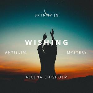 Wishing (feat. Ant!Sl!m, Allena Chisholm & Mystery)