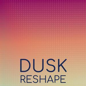 Dusk Reshape