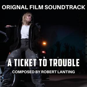 A Ticket To Trouble (Original Short Film Soundtrack)