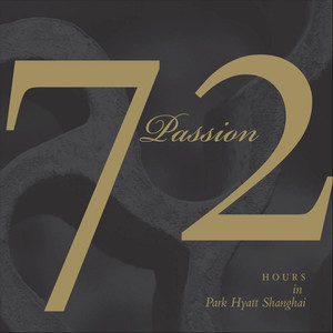 Passion - 72 Hours: Park Hyatt Shanghai Vol. III