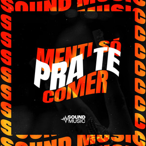 MENTI SÓ PRA TE COMER (Explicit)
