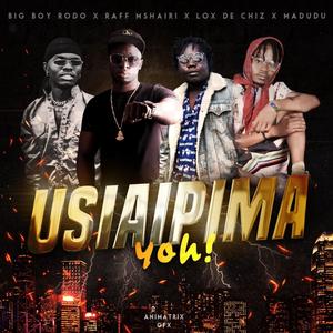 USIAIPIMA (feat. Raff Mshairi, Lox De Chizz & Madudu) [Explicit]