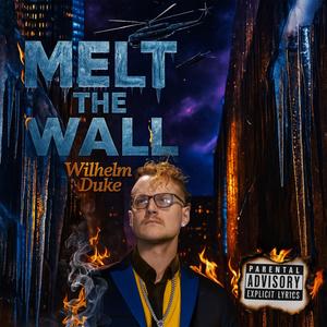 Melt The Wall (Explicit)