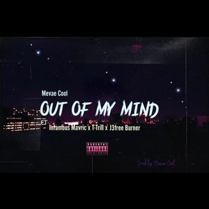 Out Of My Mind (feat. Infamous MavRick, T-Trill & J3free Burner) [Explicit]