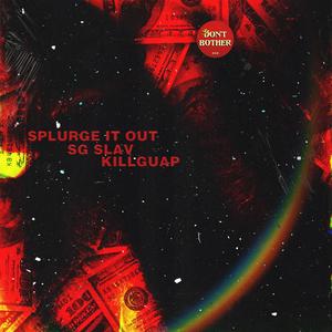 Splurge it out (feat. Killguap) [Explicit]