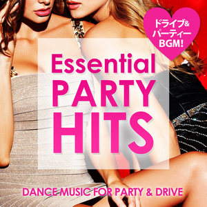 Essential Party Hits ～ドライブに！パーティーに！ぴったりの洋楽ＢＧＭ！～