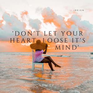 Don't Let Your Heart Loose it's Mind.