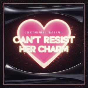 Can´t Resist her Charm (feat. DJ Phil)