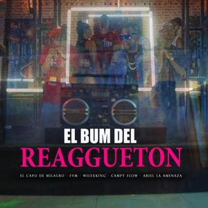 El Bum Del Reggueton(feat. Ariel La Amenaza, El Capo De Milagro, Campy Flow & Fvm & Wilex King) (Explicit)