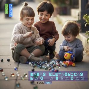 Babás Eletrônicas Não Abraçam (feat. Rosa)