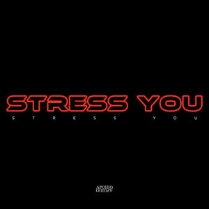 STRESS YOU (Explicit)
