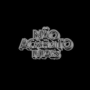 Não Acredito Mais (Explicit)