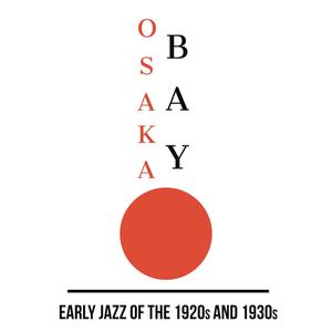 Osaka Bay - Early Jazz Of The 1920s and 30s