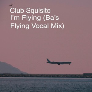 I'm Flying (Ba's Flying Vocal Mix Version)