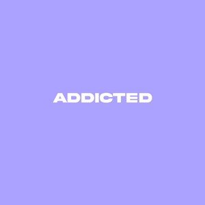 Addicted