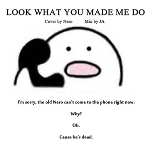 LOOK WHAT YOU MADE ME DO