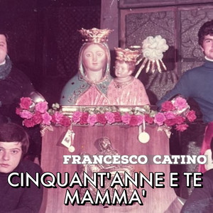 Cinquant'Anne e te Mamma'