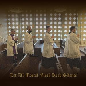 Let All Mortal Flesh Keep Silence (feat. Julian Mena, Jose Muñoz & Alex Vinciguerra)