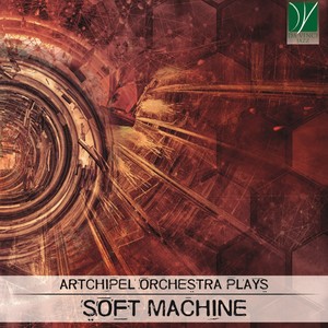 Artchipel Orchestra Plays Soft Machine