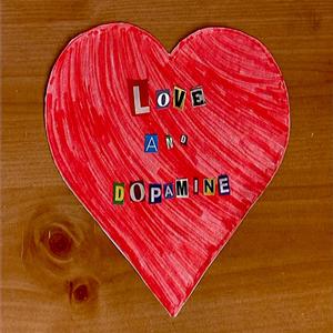 LOVE AND DOPAMINE