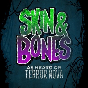 Skin & Bones (As Heard On Terror Nova)