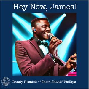 Hey Now, James! (feat. "Short Shank" Phillips)