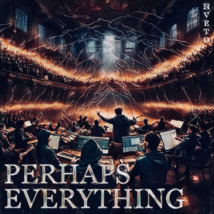 PERHAPS EVERYTHING