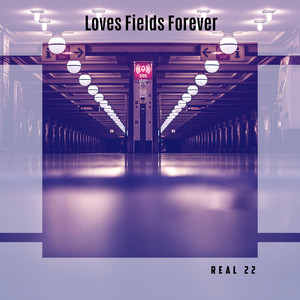 Loves Fields Forever Real 22