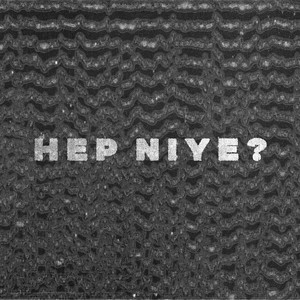Hep Niye?
