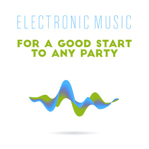 Electronic Music for a Good Start to Any Party