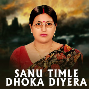 Sanu Timle Dhoka Diyera