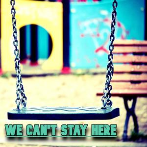 We Can't Stay Here (feat. ProdByTod & anonymous artist)