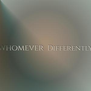 Whomever Differently