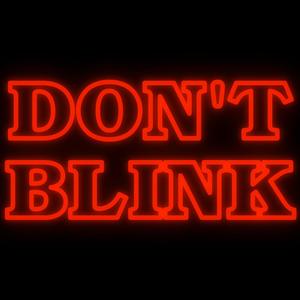 DON'T BLINK